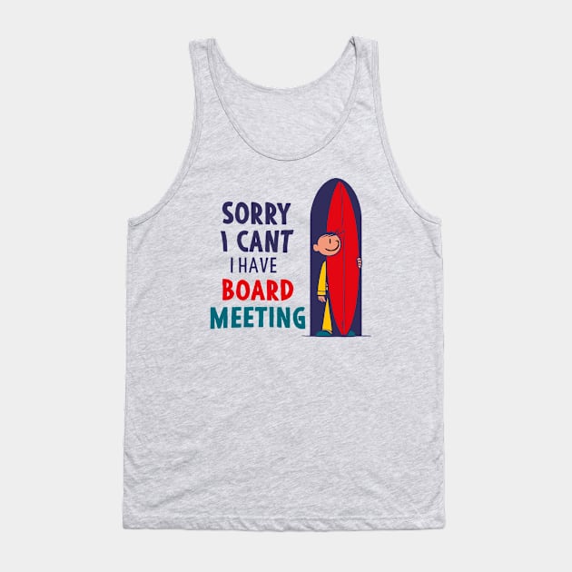 Sorry I Can't I Have Board Meeting Funny Tank Top by Alexander Luminova